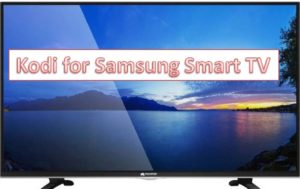 How to Download Kodi for Samsung Smart TV Panasonic Sony LG
